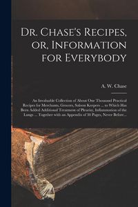 Produktbild: Dr. Chase's Recipes, or, Information for Everybody [microform]: an Invaluable Collection of About One Thousand Practical Recipes for Merchants, Grocer