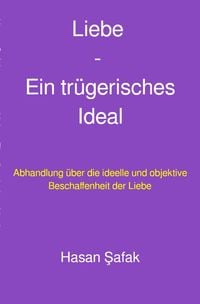 Produktbild: Liebe - Ein tr&uuml;gerisches Ideal
