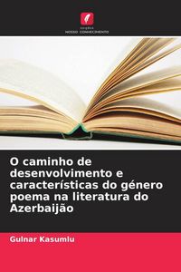Produktbild: O caminho de desenvolvimento e caracter&iacute;sticas do g&eacute;nero poema na literatura do Azerbaij&atilde;o