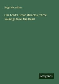 Produktbild: Our Lord's Great Miracles. Three Raisings from the Dead