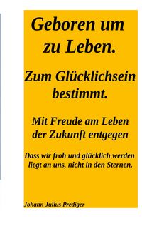 Produktbild: Geboren um zu leben. Zum Gl&uuml;cklichsein bestimmt.