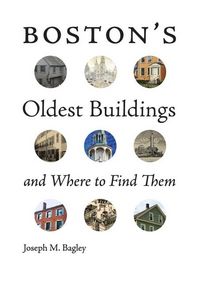 Produktbild: Bagley, J: Boston`s Oldest Buildings and Where to Find Them