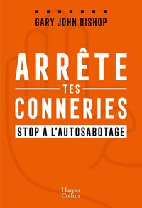 Produktbild: Arr&ecirc;te tes conneries : stop &agrave; l'autosabotage