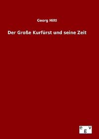 Produktbild: Der Gro&szlig;e Kurf&uuml;rst und seine Zeit