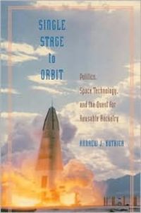 Bild vom Artikel Single Stage to ORBIT: Politics, Space Technology, and the Quest for Reusable Rocketry vom Autor Andrew J. Butrica