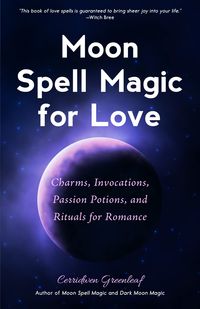 Bild vom Artikel Moon Spell Magic for Love: Charms, Invocations, Passion Potions and Rituals for Romance vom Autor Cerridwen Greenleaf