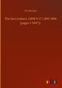 Produktbild: The Seri Indians. (1898 N 17 / 1895-1896 (pages 1-344*))