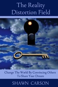 Produktbild: The Reality Distortion Field: Change the World by Convincing Others to Share Your Dream