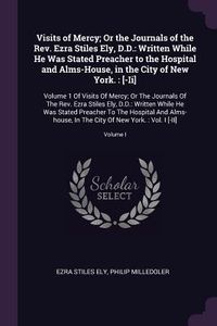 Produktbild: Visits of Mercy; Or the Journals of the Rev. Ezra Stiles Ely, D.D.