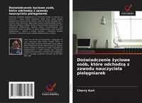 Produktbild: Do&iquest;wiadczenie &iquest;yciowe os&oacute;b, kt&oacute;re odchodz&iquest; z zawodu nauczyciela piel&iquest;gniarek