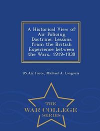 Produktbild: A Historical View of Air Policing Doctrine: Lessons from the British Experience Between the Wars, 1919-1939 - War College Series