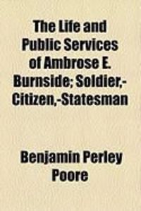 Produktbild: The Life and Public Services of Ambrose E. Burnside; Soldier, -Citizen, -Statesman