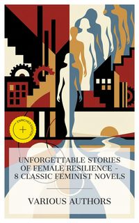 Produktbild: Unforgettable Stories of Female Resilience - 8 Classic Feminist Novels