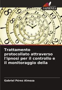 Produktbild: Trattamento protocollato attraverso l'ipnosi per il controllo e il monitoraggio della