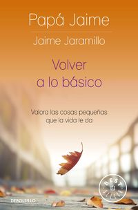 Produktbild: Volver a Lo B&aacute;sico: Valora Las Cosas Peque&ntilde;as Que La Vida Te Da / Back to Basics