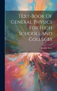 Produktbild: Text-book Of General Physics For High Schools And Colleges