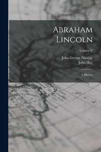 Produktbild: Abraham Lincoln: A History; Volume V