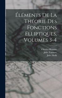 Produktbild: &Eacute;l&eacute;ments De La Th&eacute;orie Des Fonctions Elliptiques, Volumes 3-4