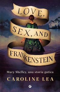 Produktbild: Love, sex & Frankenstein. Mary Shelley, una storia gotica
