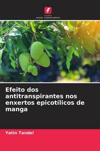 Produktbild: Efeito dos antitranspirantes nos enxertos epicot&iacute;licos de manga