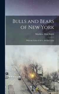Produktbild: Bulls and Bears of New York: With the Crisis of 1873, and the Cause