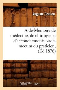 Produktbild: Aide-M&eacute;moire de m&eacute;decine, de chirurgie et d'accouchements, vade-mecum du praticien, (&Eacute;d.1876)