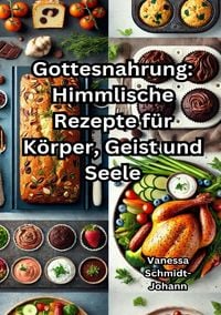 Produktbild: Gottesnahrung: Himmlische Rezepte f&uuml;r K&ouml;rper, Geist und Seele