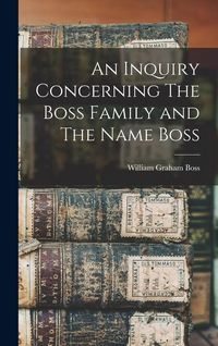 Produktbild: An Inquiry Concerning The Boss Family and The Name Boss