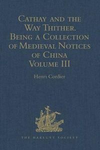 Produktbild: Cathay and the Way Thither. Being a Collection of Medieval N