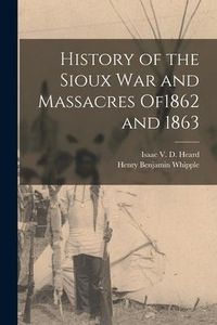 Produktbild: History of the Sioux War and Massacres of1862 and 1863