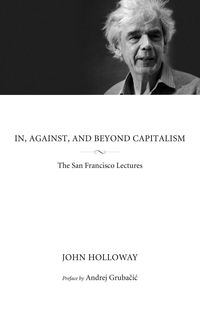 Bild vom Artikel In, Against, and Beyond Capitalism: The San Francisco Lectures vom Autor John Holloway