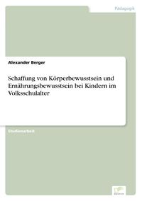 Produktbild: Schaffung von K&ouml;rperbewusstsein und Ern&auml;hrungsbewusstsein bei Kindern im Volksschulalter