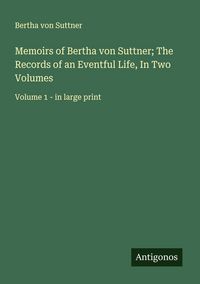 Produktbild: Memoirs of Bertha von Suttner; The Records of an Eventful Life, In Two Volumes