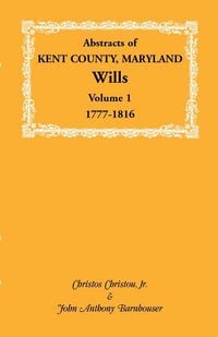 Produktbild: Abstracts of Kent County, Maryland Wills. Volume 1