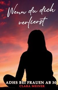 Produktbild: ADHS bei Frauen ab 30 - Wenn du dich verlierst