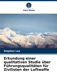 Produktbild: Erkundung einer qualitativen Studie &uuml;ber F&uuml;hrungsqualit&auml;ten f&uuml;r Zivilisten der Luftwaffe