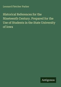 Produktbild: Historical References for the Nineteenth Century. Prepared for the Use of Students in the State University of Iowa