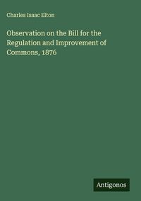 Produktbild: Observation on the Bill for the Regulation and Improvement of Commons, 1876