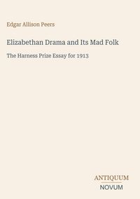 Produktbild: Elizabethan Drama and Its Mad Folk