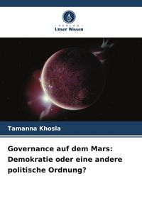 Produktbild: Governance auf dem Mars: Demokratie oder eine andere politische Ordnung?