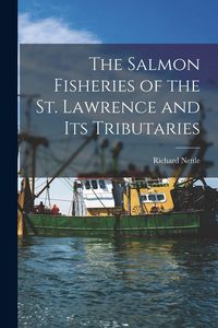 Produktbild: The Salmon Fisheries of the St. Lawrence and Its Tributaries [microform]