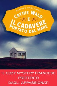 Produktbild: Cathie Wald e il cadavere portato dal mare. Le inchieste del bistrot Bretzel et beurre sal&eacute;