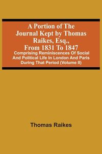 Produktbild: A Portion Of The Journal Kept By Thomas Raikes, Esq., From 1831 To 1847