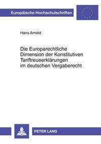 Produktbild: Die Europarechtliche Dimension der Konstitutiven Tariftreueerkl&auml;rungen im deutschen Vergaberecht