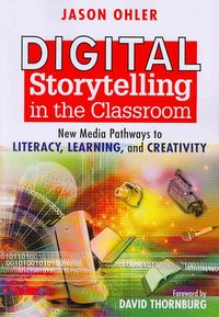 Produktbild: Digital Storytelling in the Classroom: New Media Pathways to Literacy, Learning, and Creativity