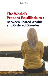 Produktbild: The World's Present Equilibrium: Between Shared Wealth and Ordered Disorder
