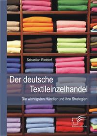 Bild vom Artikel Rietdorf, S: Der deutsche Textileinzelhandel: Die wichtigste vom Autor Sebastian Rietdorf