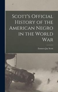 Produktbild: Scott's Official History of the American Negro in the World War