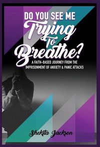 Produktbild: Do You See Me Trying To Breathe? A Faith-Based Journey From The Imprisonment Of Anxiety & Panic Attacks