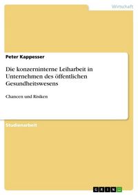 Produktbild: Die konzerninterne Leiharbeit in Unternehmen des &ouml;ffentlichen Gesundheitswesens